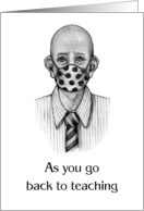 Coronavirus As You Go Back To Teaching, Man Wearing A Mask card