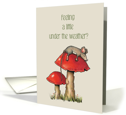 Get Well Feeling Under the Weather, Cute Mouse on Toadstool card