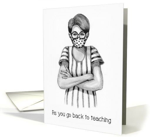 Coronavirus As You Go Back To Teaching, Teacher Wearing A Mask card