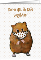 Coronavirus Hamster With Mask We’re ALL In This Together Encouragement card