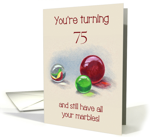 Birthday Turning 75, Still Have All Your Marbles, Humor,... (1639166)