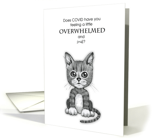 COVID Thinking of You Big Eyed Kitten Overwhelmed and Small card