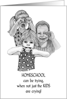 COVID Thinking of You Homeschooling Humor with Crying Kids card