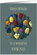 Happy Birthday to Wonderful Friend Bright Tulips Floral Art card