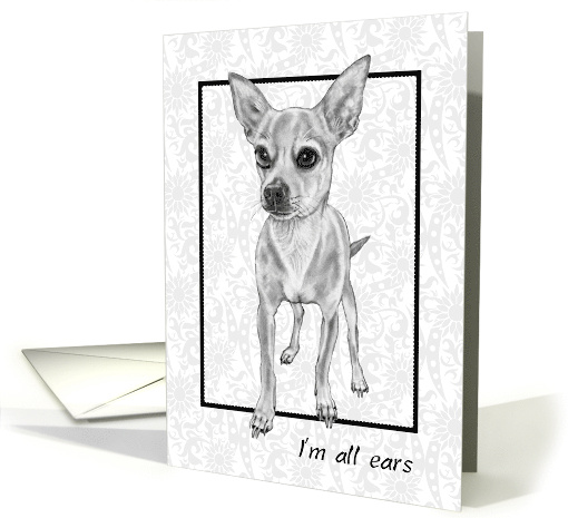 Thinking of You General with Drawing of Chihuahua I'm All Ears card