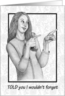 General Birthday Told You I Wouldn’t Forget Lady Pointing Fingers card