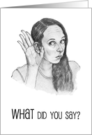 Happy Belated Birthday Humor What Did You Say Hand to Ear Drawing card