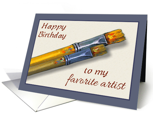 Happy Birthday to Favorite Artist with Painting of Paint Brushes card