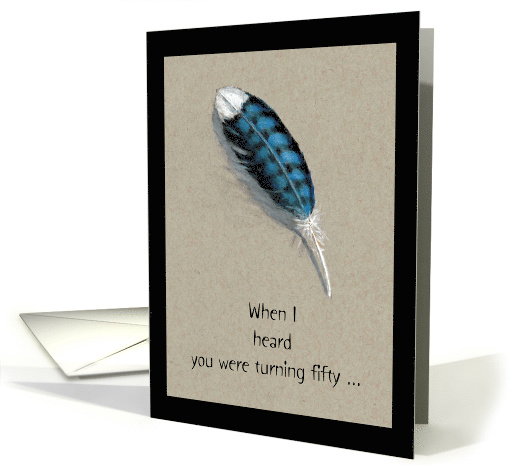 Happy Birthday Turning Fifty Humor Knock Me Down With Feather card
