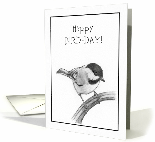 General Birthday Pun Humor Bird Day with Chickadee Pencil Drawing card