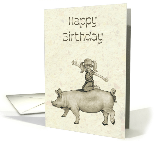 Happy Birthday General with Drawing of Happy Girl Riding on a Pig card