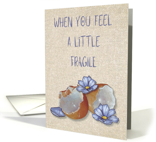 Recovery Encouragement When You Feel A little Fragile Eggshells card