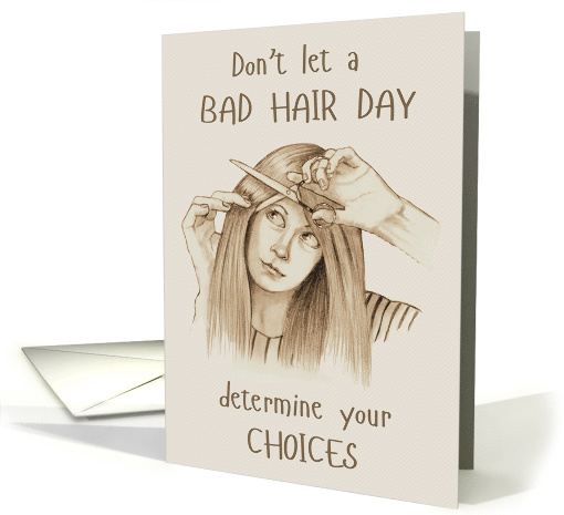 Don't Let Bad Hair Day Determine Your Choices Humor Encouragement card