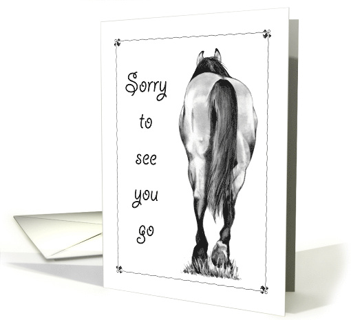 Sorry To See You Go Good Bye Drawing of Horse Walking Away card