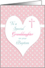For Granddaughter Baptism / Christening Card-Pink Cross-Heart-Flowers card