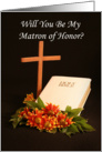 Be My Matron of Honor Greeting Card - Cross Bible and Flowers card