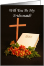 Be My Bridesmaid Greeting Card - Cross Bible and Flowers card