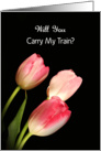 Carry My Train Greeting Card Request with Pink Tulips card