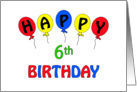 Happy 6th Birthday Greeting Card-Red-Yellow-Blue Balloons card