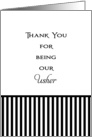 For Usher Thank You Card for Being Our Usher-Black and White Stripes card