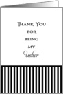 For Usher Thank You Card For Being My Usher-Black & White Stripes card
