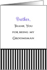 Thank You Brother for Being My Groomsman-Black and White Stripe card