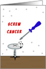 Screw Cancer Greeting Card-Screw Driver-Funny Faced Screw card