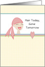 For Cancer Patient Hair Today Gone Tomorrow Card