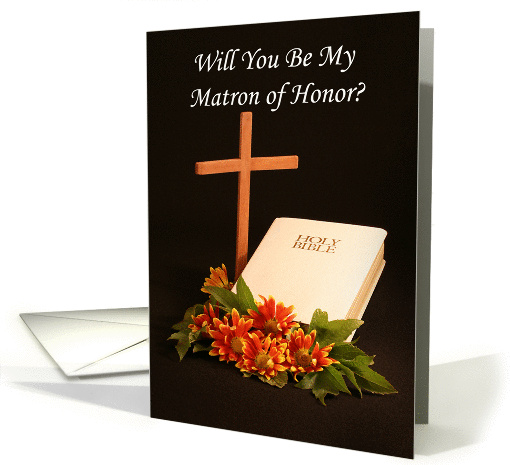 Be My Matron of Honor Greeting Card - Cross Bible and Flowers card