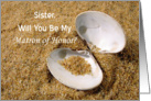 Sister, Be My Matron of Honor Card with Shell card