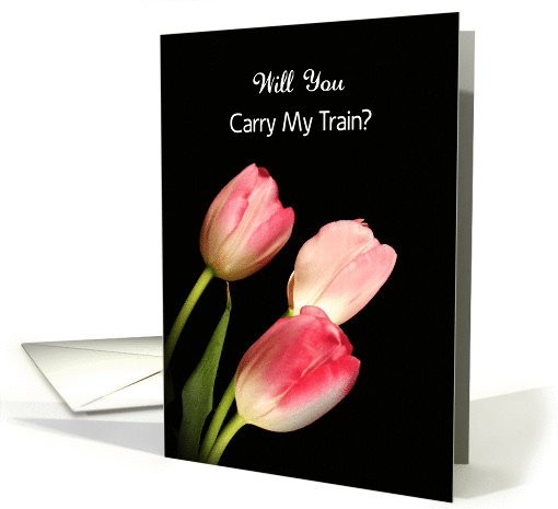 Carry My Train Greeting Card Request with Pink Tulips card (381962)