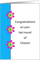 For Cancer Patient Last Round of Chemo Greeting Card-Congratulations card