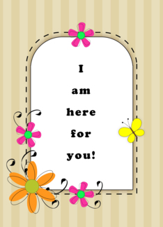 I Am Here For You...