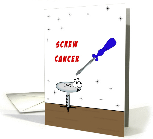 Screw Cancer Greeting Card-Screw Driver-Funny Faced Screw card