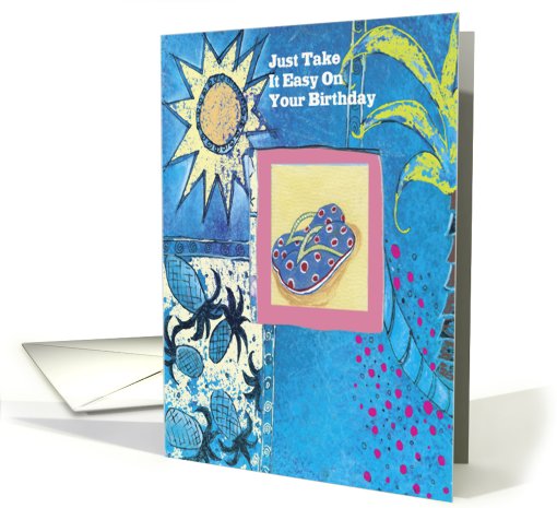 Just Take It Easy On Your Birthday card (289016)