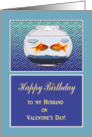 Happy Valentine’s Day Birthday for Husband, Goldfish Humor card