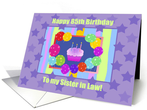 Sister in Law 85th Birthday, Colorful Cupcake and Balloons card