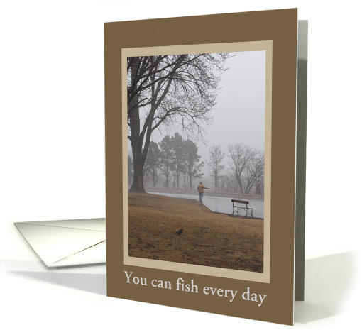 You can fish every day, Retirement, Custom Text card (210026)