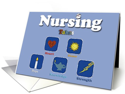 Nursing Takes Heart Humor Hope Knowledge Strength/Happy... (413321)