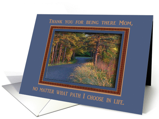 Thank you for being there Mom, no matter what path. From Daughter card