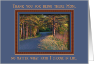 Thank you for being there Mom, no matter what path. From Daughter card