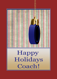 Happy Holidays Coach...