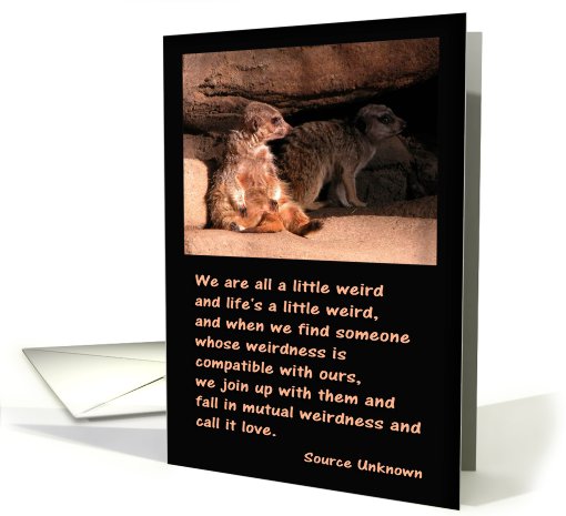 We are all a little weird, Meerkats, Valentine's Day card (752974)