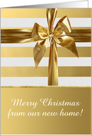 Big Gold Bow on Striped Paper, Merry Christmas from our new home! card