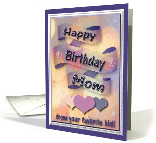 Happy Birthday Mom from your favorite kid, Ribbon and Hearts card
