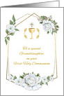 For Granddaughter First Communion with White Roses and Chalice card
