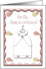 Be My Matron of Honor? card