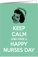 Keep calm and have a Happy Nurses Day card