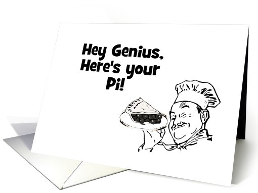 Happy Pi Day with chef. Hey Genius, here's your pi! card (911652)