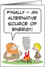 Caveman invents alternative source of energy. card